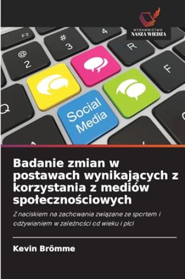 Badanie zmian w postawach wynikaj¿cych z korzystania z mediów spo¿eczno¿ciowych
