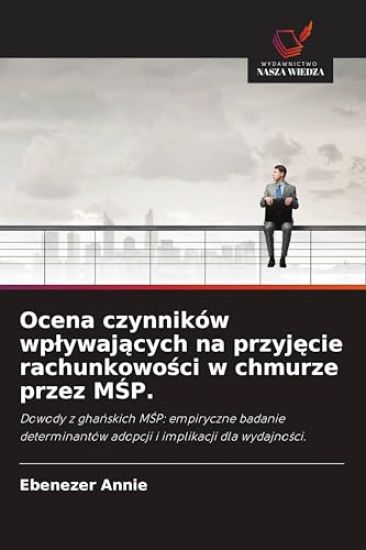 Ocena czynników wplywających na przyjęcie rachunkowości w chmurze przez MŚP.
