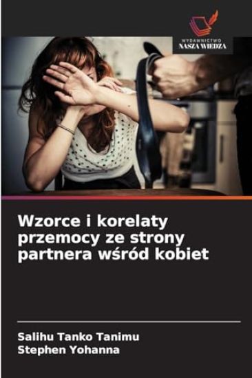 Wzorce i korelaty przemocy ze strony partnera wśród kobiet