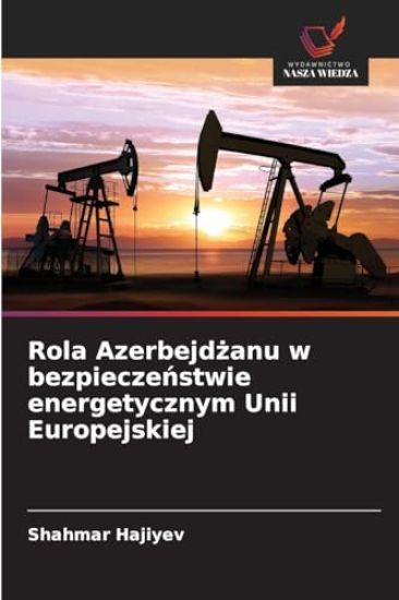 Rola Azerbejdżanu w bezpieczeństwie energetycznym Unii Europejskiej