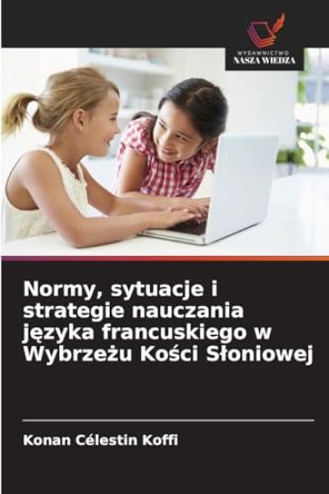Normy, sytuacje i strategie nauczania j¿zyka francuskiego w Wybrze¿u Ko¿ci S¿oniowej