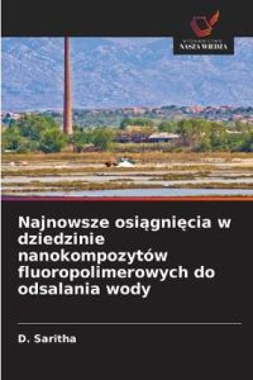 Najnowsze osiagniecia w dziedzinie nanokompozytów fluoropolimerowych do odsalania wody