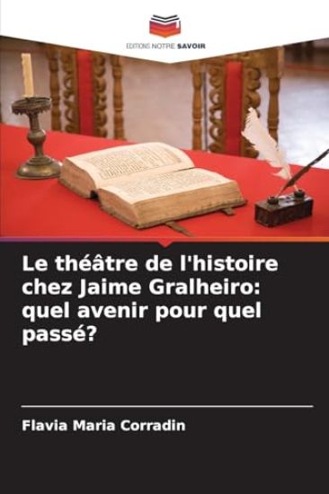 Le théâtre de l'histoire chez Jaime Gralheiro: quel avenir pour quel passé?