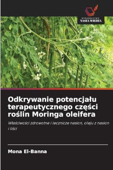 Odkrywanie potencja¿u terapeutycznego cz¿¿ci ro¿lin Moringa oleifera