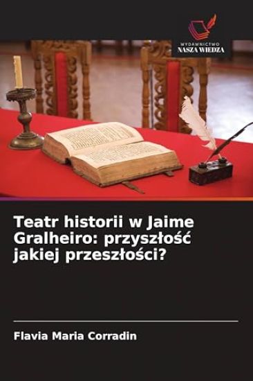 Teatr historii w Jaime Gralheiro: przyszlośc jakiej przeszlości?