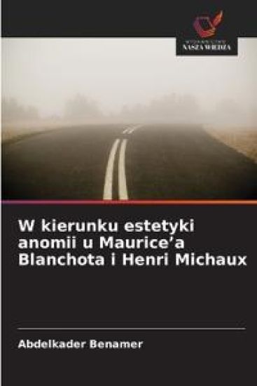 W kierunku estetyki anomii u Maurice'a Blanchota i Henri Michaux