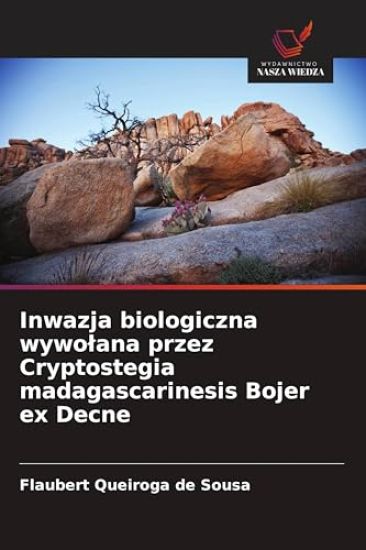 Inwazja biologiczna wywo¿ana przez Cryptostegia madagascarinesis Bojer ex Decne