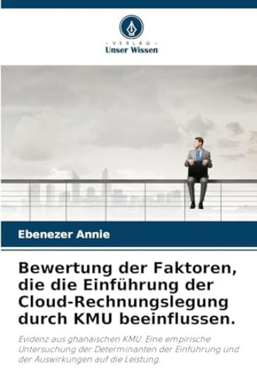 Bewertung der Faktoren, die die Einführung der Cloud-Rechnungslegung durch KMU beeinflussen.