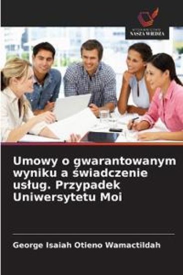 Umowy o gwarantowanym wyniku a ¿wiadczenie us¿ug. Przypadek Uniwersytetu Moi