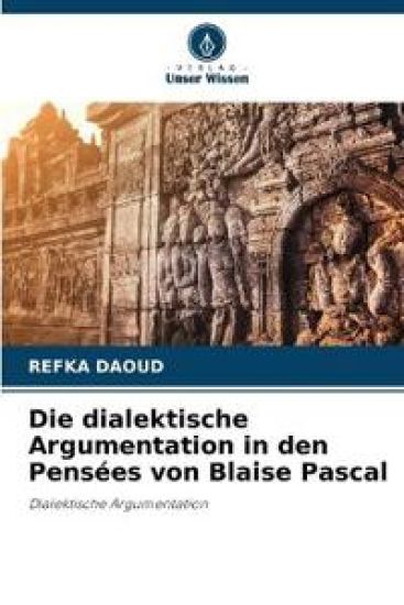 Die dialektische Argumentation in den Pensées von Blaise Pascal