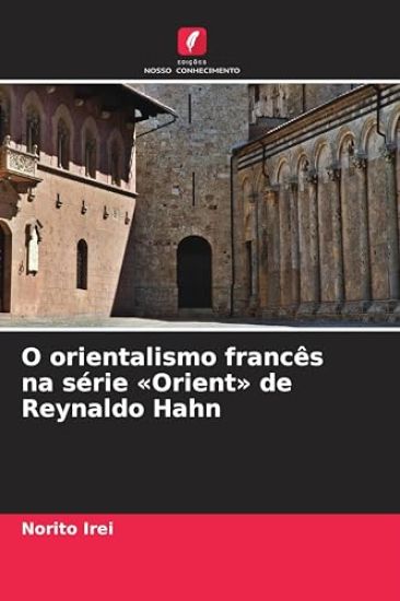 O orientalismo francês na série 'Orient' de Reynaldo Hahn