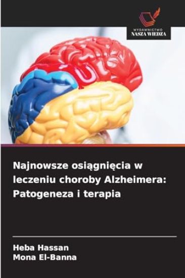 Najnowsze osi¿gni¿cia w leczeniu choroby Alzheimera: Patogeneza i terapia