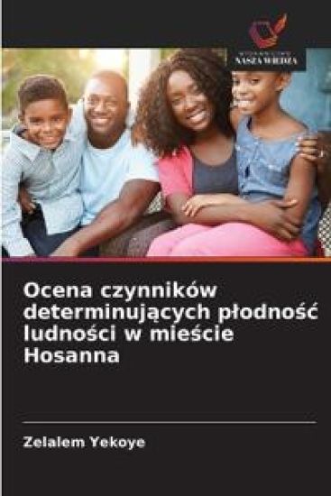Ocena czynników determinuj¿cych p¿odno¿¿ ludno¿ci w mie¿cie Hosanna