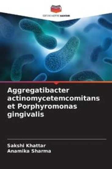 Aggregatibacter actinomycetemcomitans et Porphyromonas gingivalis