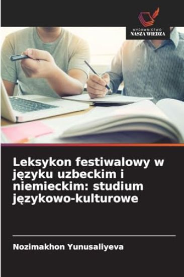 Leksykon festiwalowy w j¿zyku uzbeckim i niemieckim: studium j¿zykowo-kulturowe