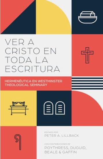 Ver a Cristo en toda la Escritura: Hermenéutica en el Westminster Theological Seminary