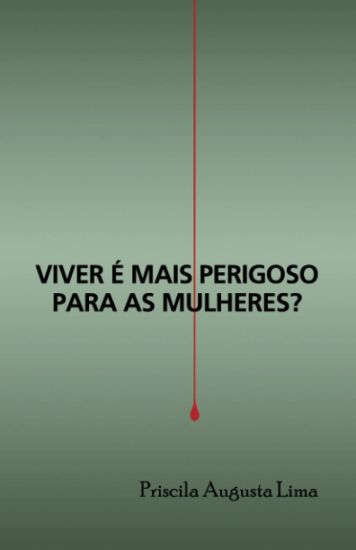 Viver é mais perigoso para as mulheres?