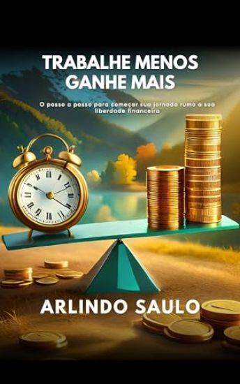 Trabalhe Menos E Ganhe Mais