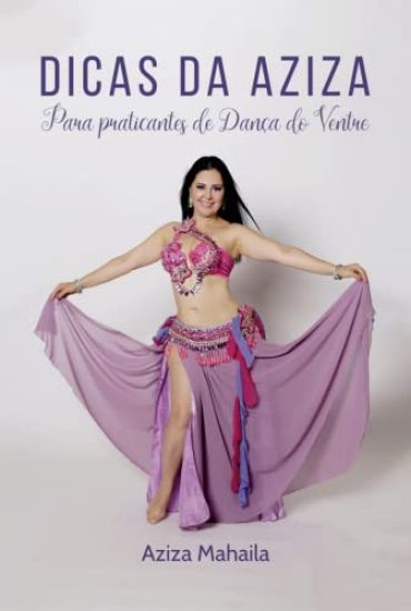 Dicas Da Aziza Para Praticantes De Dan a Do Ventre