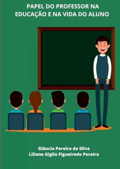 Papel Do Professor Na Educação E Na Vida Do Aluno