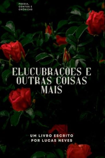 Elucubrações E Outras Coisas Mais