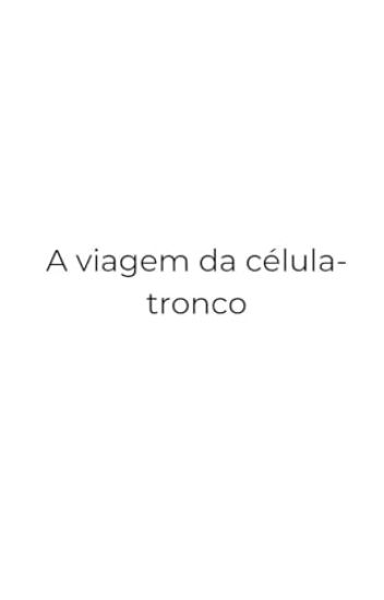 A viagem da célula-tronco
