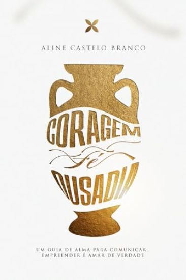 Coragem, Fé E Ousadia