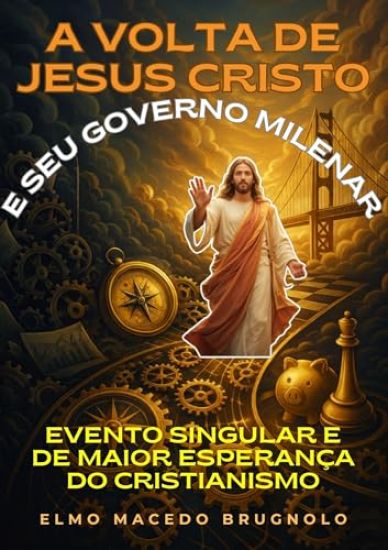 A Volta De Jesus Cristo e Seus Governo Milenar