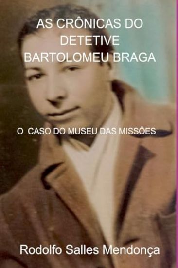 As Crônicas Do Detetive Bartolomeu Braga