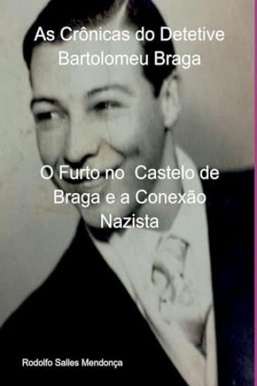 As Crônicas Do Detetive Bartolomeu Braga