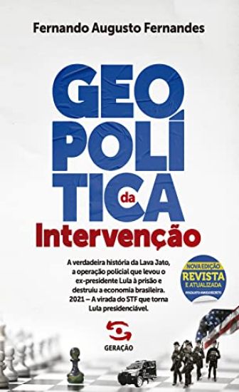 Geopolítica da intervenção - 2a edição revista e atualizada: A verdadeira história da Lava Jato, a operação policial que levou o ex-presidente Lula à