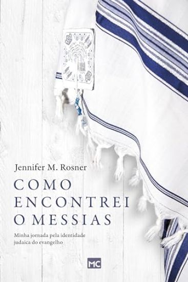 Como encontrei o Messias: Minha jornada pela identidade judaica do evangelho