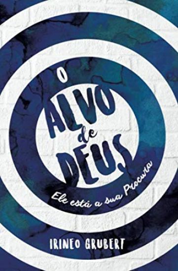 O Alvo de Deus: Ele Está à Sua Procura