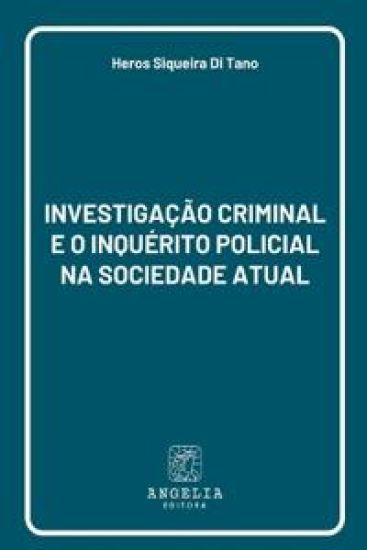 Investigação Criminal E O Inquérito Policial Na Sociedade A