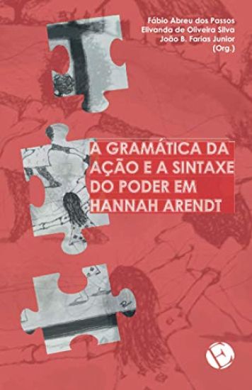 A gramática da ação e a sintaxe do poder em Hannah Arendt