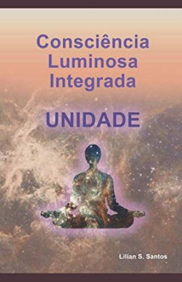 Consciência Luminosa Integrada: Unidade