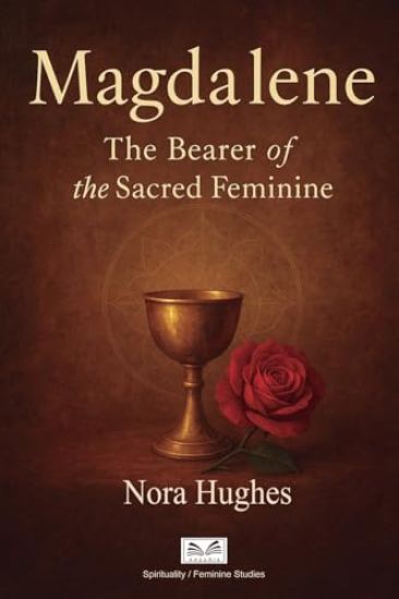 Magdalene - The Bearer of the Sacred Feminine