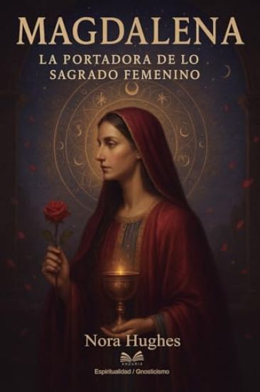 Magdalena: La Portadora de lo Sagrado Femenino