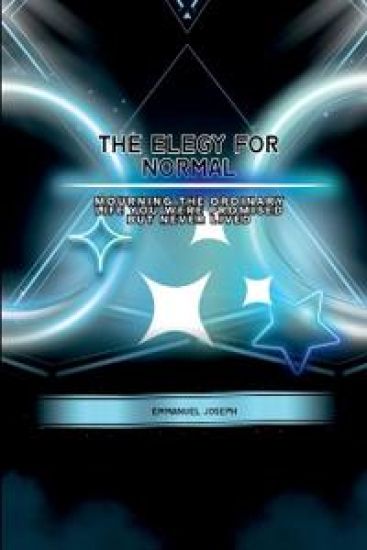 The Elegy for Normal, Mourning the Ordinary Life You Were Promised But Never Lived