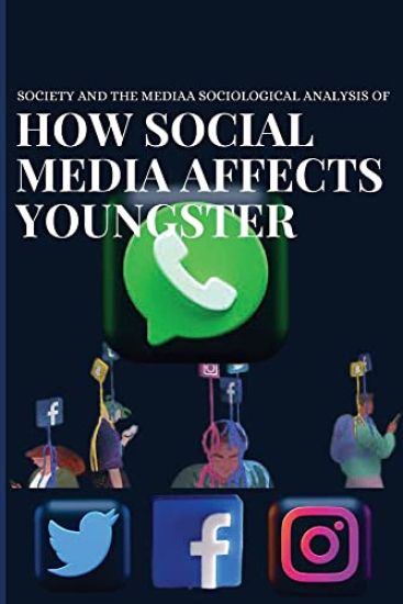 Society and the media a sociological analysis of how social media affects youngster