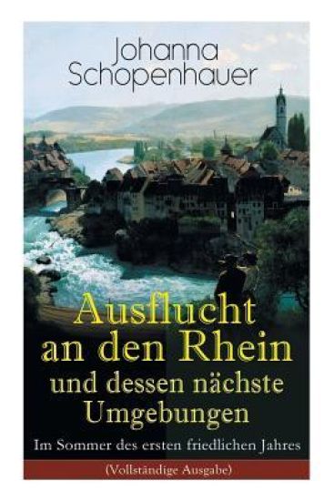 Ausflucht an den Rhein und dessen nächste Umgebungen - Im Sommer des ersten friedlichen Jahres