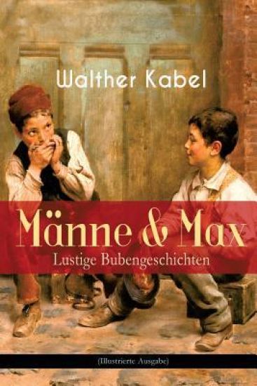 Männe & Max - Lustige Bubengeschichten (Illustrierte Ausgabe)