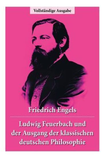 Ludwig Feuerbach und der Ausgang der klassischen deutschen Philosophie