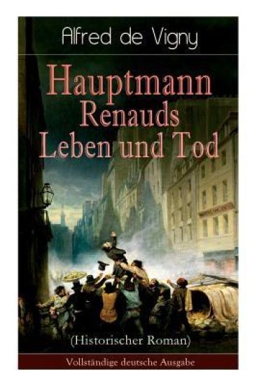 Hauptmann Renauds Leben und Tod (Historischer Roman)