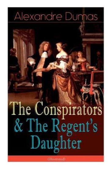 The Conspirators & the Regent's Daughter (Illustrated)