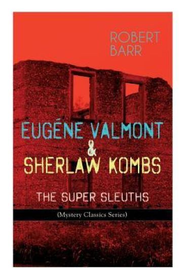 Eugéne Valmont & Sherlaw Kombs: The Super Sleuths (Mystery Classics Series)