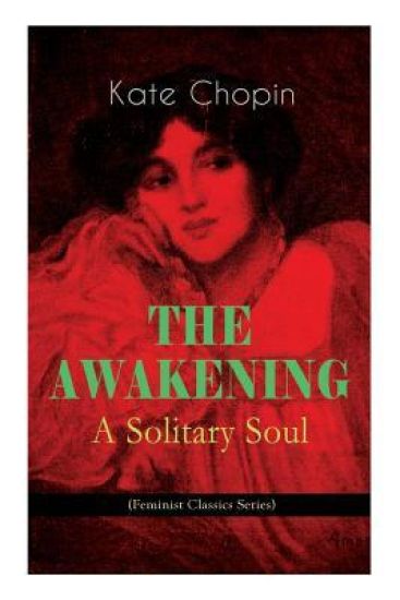 The Awakening - A Solitary Soul (Feminist Classics Series)