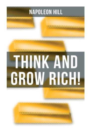 Think and Grow Rich!: A classic personal development & self-help book