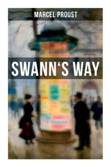 Swann's Way: In Search of Lost Time (Du Côté De Chez Swann) - Philosophical and Aesthetic Masterpiece that Titillated Even Virginia Woolf's Desire for