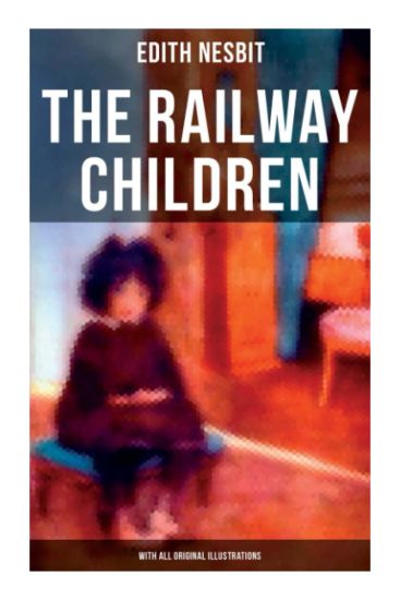 The Railway Children (With All Original Illustrations): Adventure Classic
